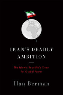 Iran’s Deadly Ambition