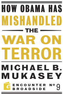 How Obama Has Mishandled the War on Terror