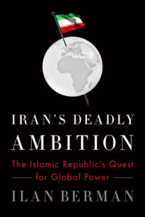 Iran’s Deadly Ambition