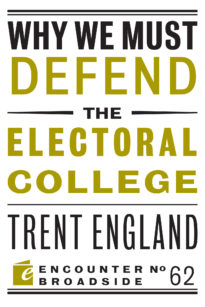 Why We Must Defend the Electoral College