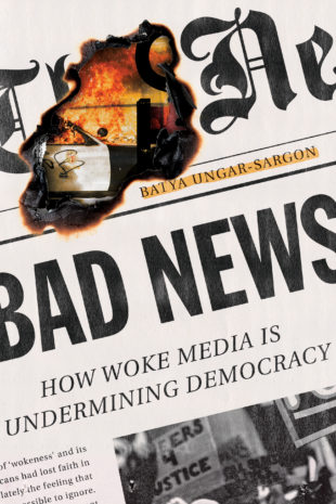 Bad News: How Woke Media is Undermining Democracy